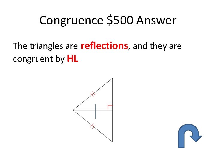 Congruence $500 Answer The triangles are reflections, and they are congruent by HL 