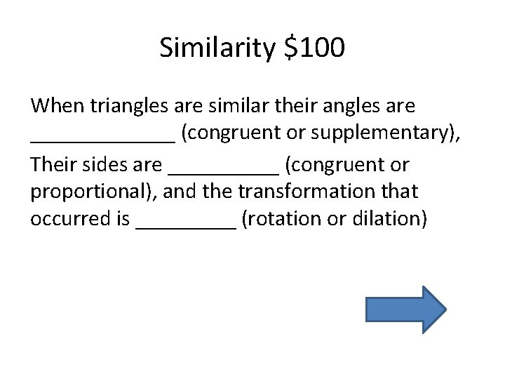 Similarity $100 When triangles are similar their angles are _______ (congruent or supplementary), Their