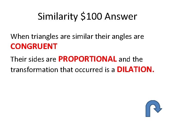 Similarity $100 Answer When triangles are similar their angles are CONGRUENT Their sides are