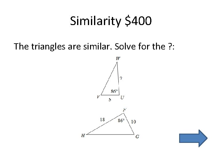 Similarity $400 The triangles are similar. Solve for the ? : 