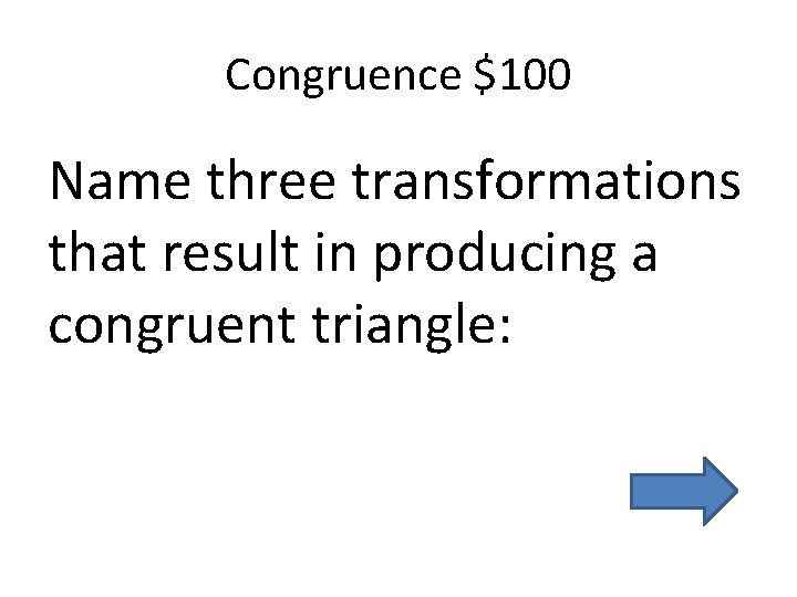 Congruence $100 Name three transformations that result in producing a congruent triangle: 