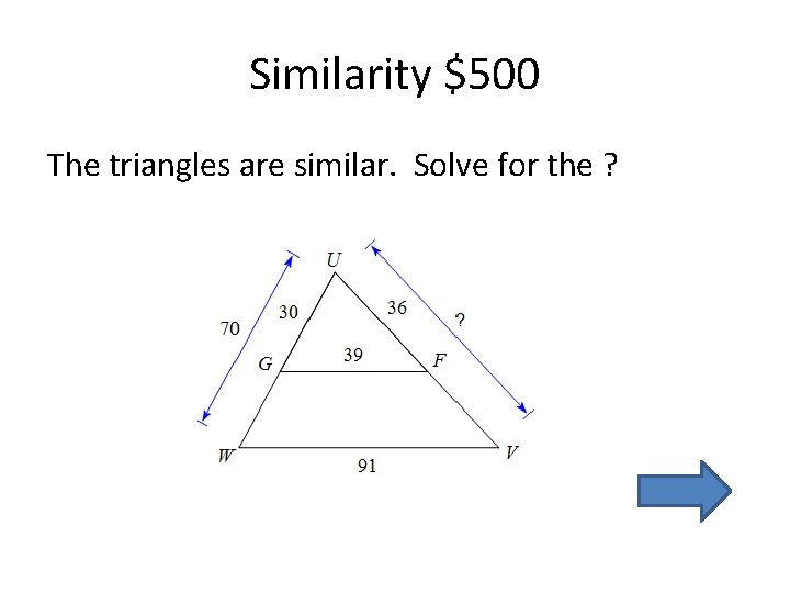 Similarity $500 The triangles are similar. Solve for the ? 