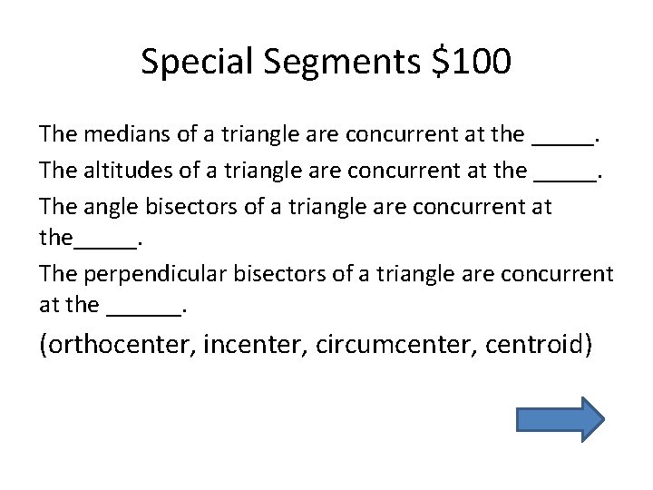 Special Segments $100 The medians of a triangle are concurrent at the _____. The