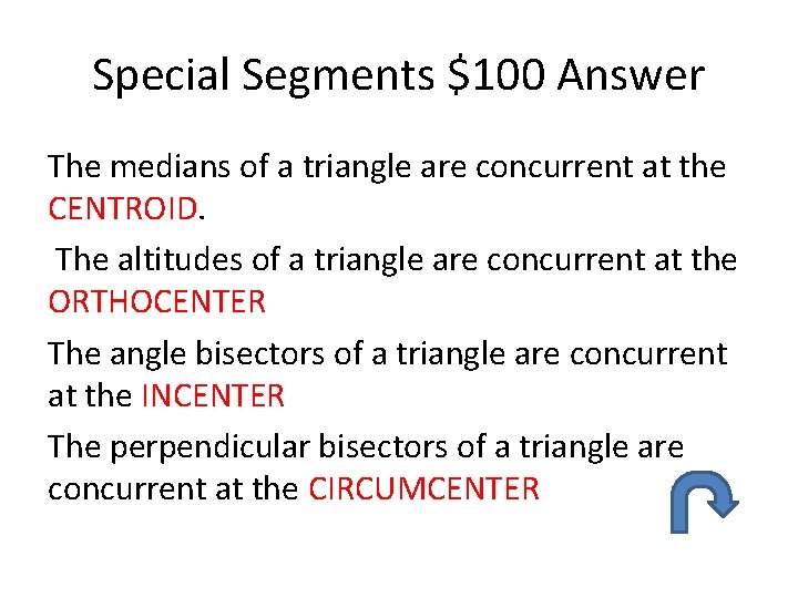 Special Segments $100 Answer The medians of a triangle are concurrent at the CENTROID. Special Segments $100 Answer The medians of a triangle are concurrent at the CENTROID.