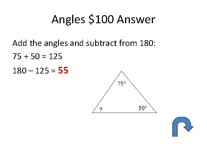 Angles $100 Answer Add the angles and subtract from 180: 75 + 50 =