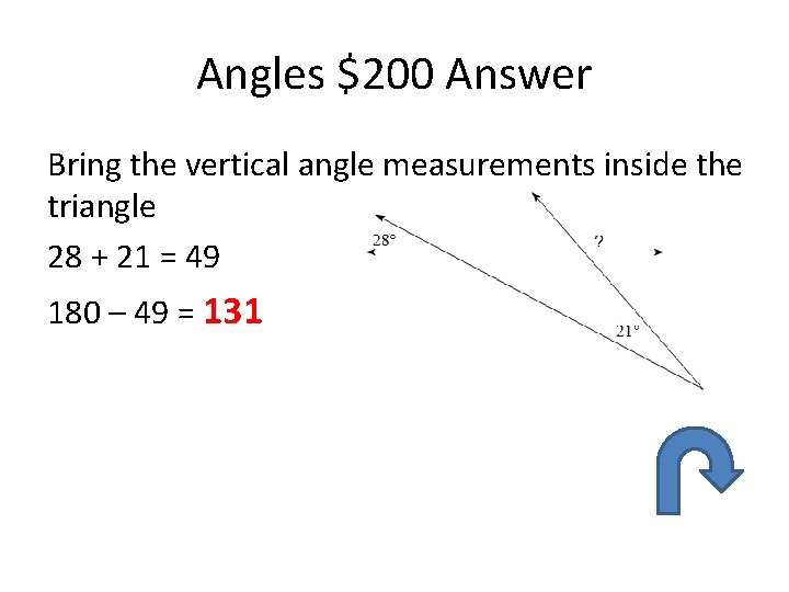 Angles $200 Answer Bring the vertical angle measurements inside the triangle 28 + 21