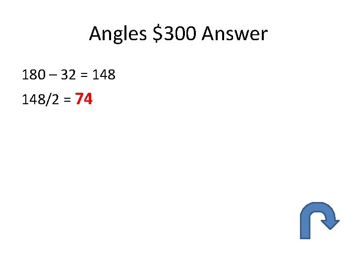 Angles $300 Answer 180 – 32 = 148/2 = 74 