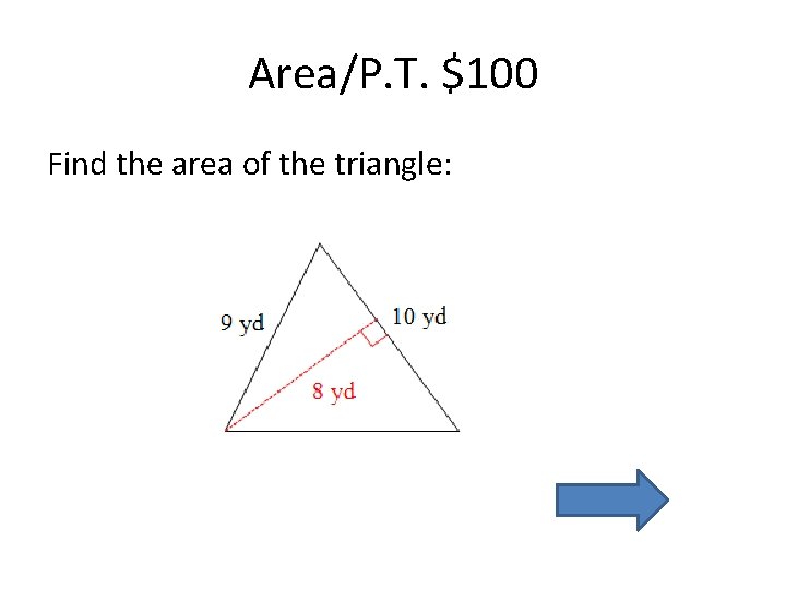 Area/P. T. $100 Find the area of the triangle: 