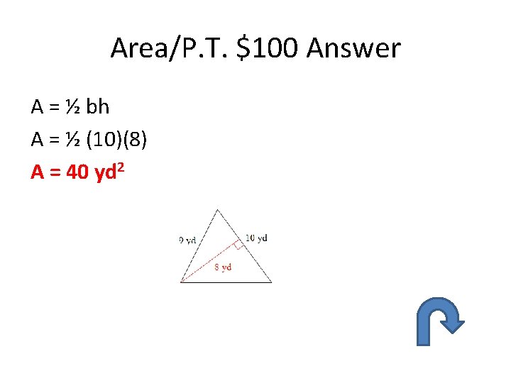 Area/P. T. $100 Answer A = ½ bh A = ½ (10)(8) A = Area/P. T. $100 Answer A = ½ bh A = ½ (10)(8) A =