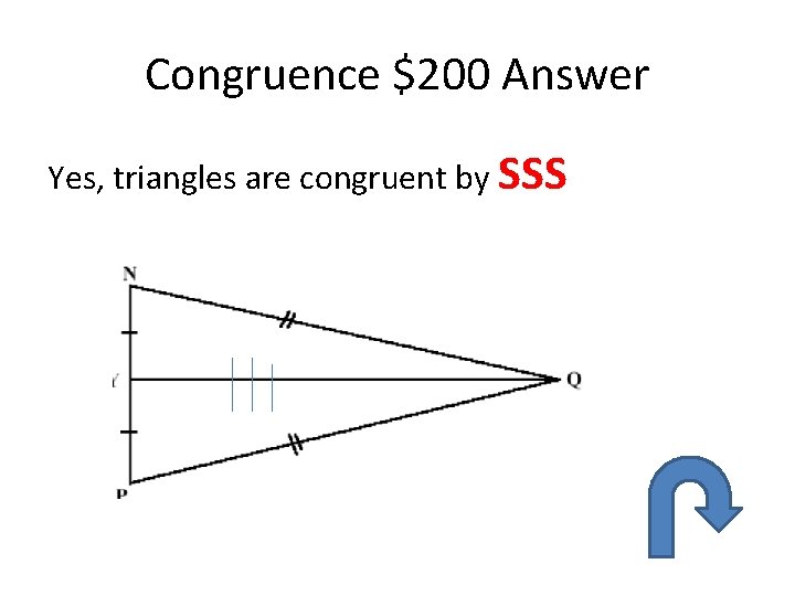 Congruence $200 Answer Yes, triangles are congruent by SSS Congruence $200 Answer Yes, triangles are congruent by SSS