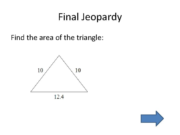 Final Jeopardy Find the area of the triangle: 