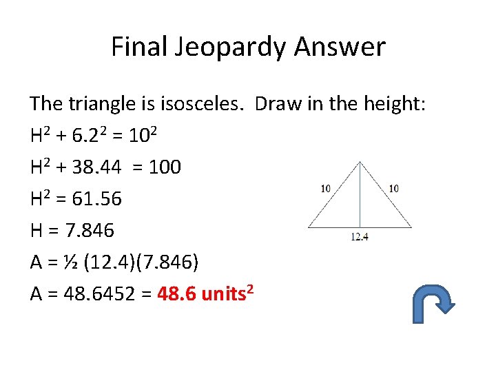 Final Jeopardy Answer The triangle is isosceles. Draw in the height: H 2 +