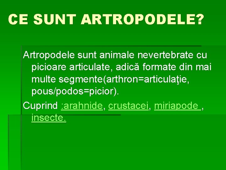 CE SUNT ARTROPODELE? Artropodele sunt animale nevertebrate cu picioare articulate, adică formate din mai