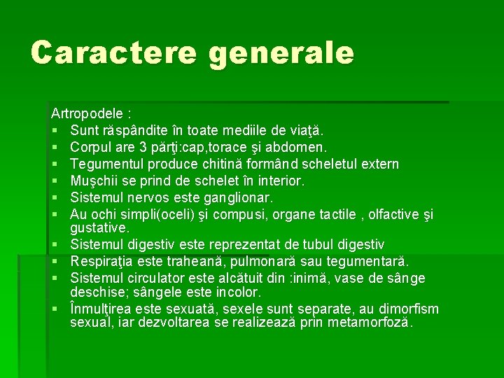 Caractere generale Artropodele : § Sunt răspândite în toate mediile de viaţă. § Corpul