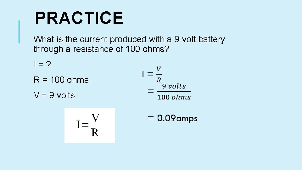 PRACTICE What is the current produced with a 9 -volt battery through a resistance