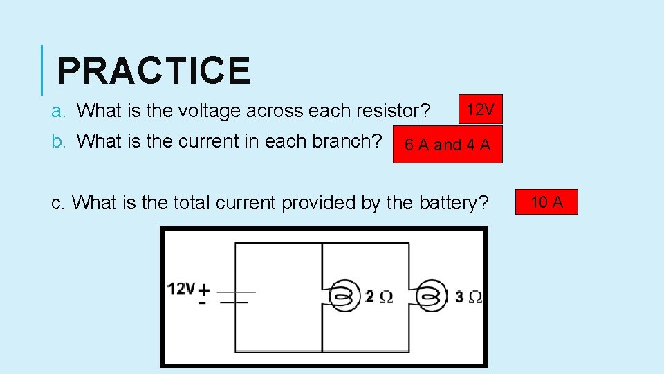 PRACTICE a. What is the voltage across each resistor? b. What is the current