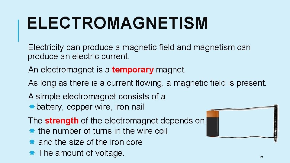 ELECTROMAGNETISM Electricity can produce a magnetic field and magnetism can produce an electric current.