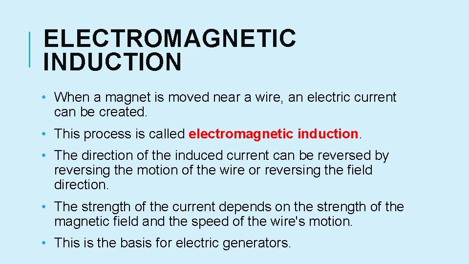 ELECTROMAGNETIC INDUCTION • When a magnet is moved near a wire, an electric current