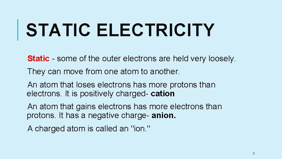 STATIC ELECTRICITY Static - some of the outer electrons are held very loosely. They