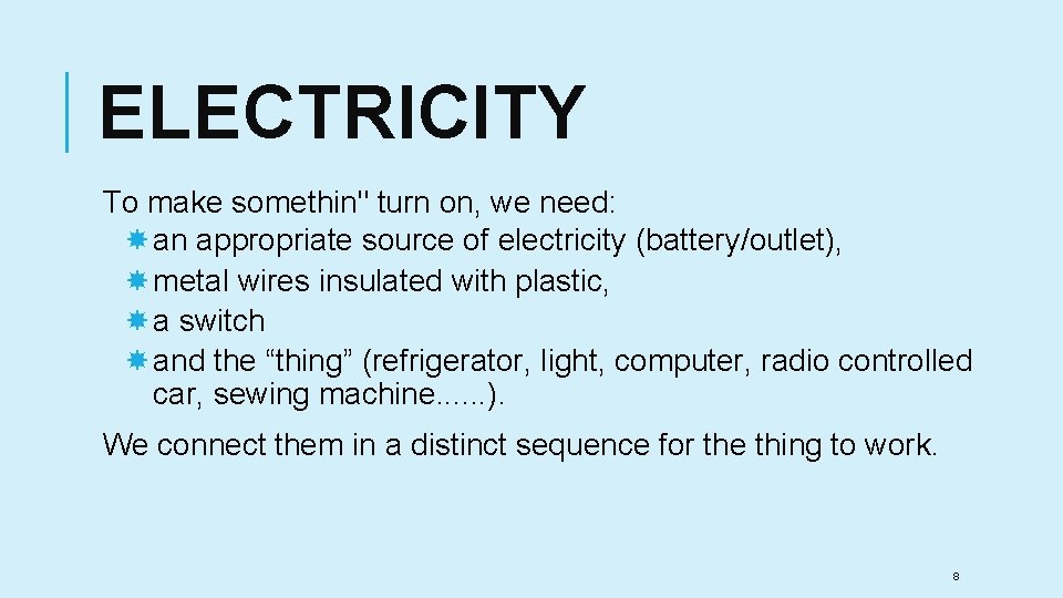 ELECTRICITY To make somethin" turn on, we need: an appropriate source of electricity (battery/outlet),