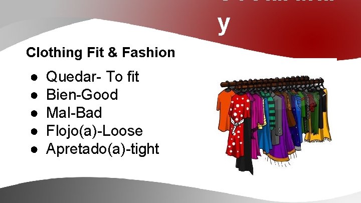 Vocabular y Clothing Fit & Fashion ● ● ● Quedar- To fit Bien-Good Mal-Bad