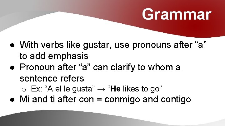 Grammar ● With verbs like gustar, use pronouns after “a” to add emphasis ●