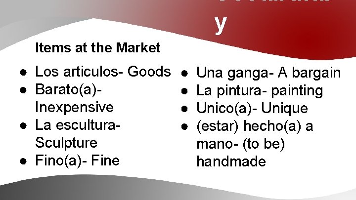 Vocabular y Items at the Market ● Los articulos- Goods ● Barato(a)Inexpensive ● La