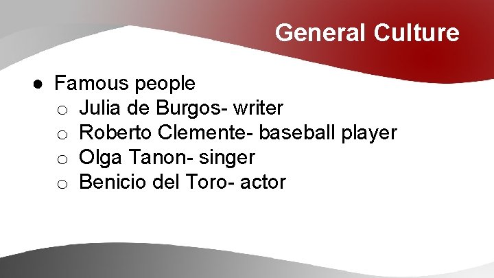General Culture ● Famous people o Julia de Burgos- writer o Roberto Clemente- baseball