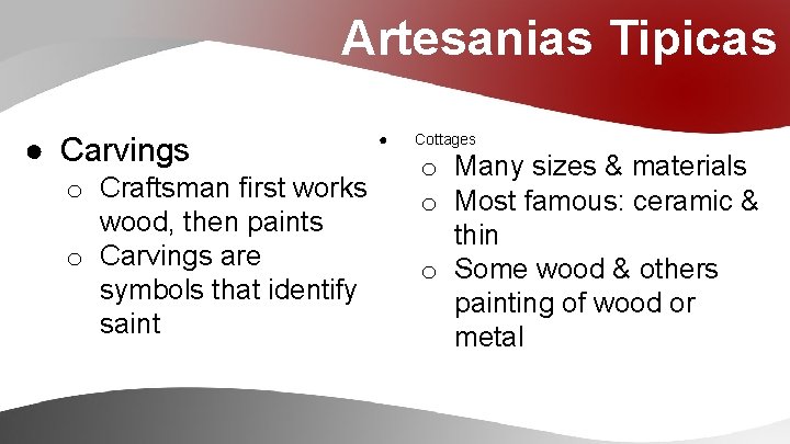 Artesanias Tipicas ● Carvings o Craftsman first works wood, then paints o Carvings are