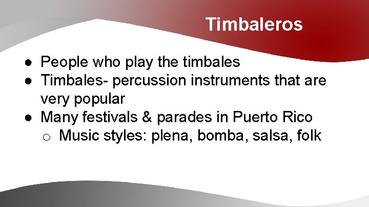 Timbaleros ● People who play the timbales ● Timbales- percussion instruments that are very