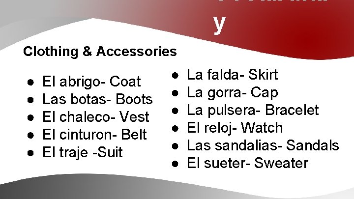 Vocabular y Clothing & Accessories ● ● ● El abrigo- Coat Las botas- Boots