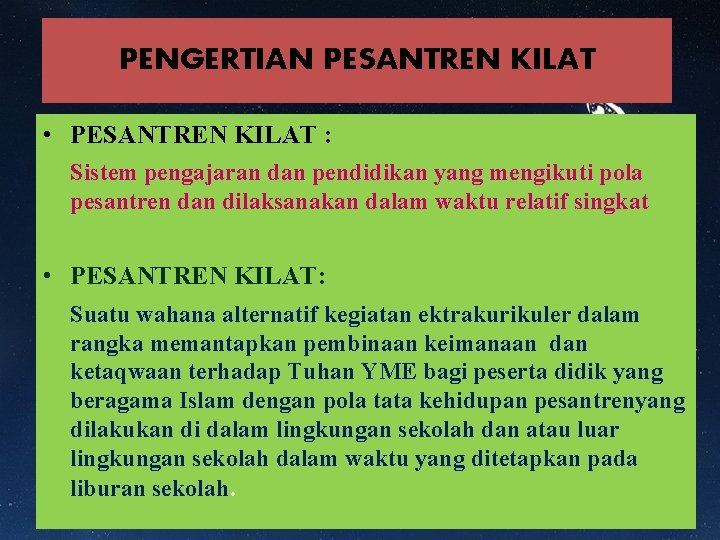 PENGERTIAN PESANTREN KILAT • PESANTREN KILAT : Sistem pengajaran dan pendidikan yang mengikuti pola