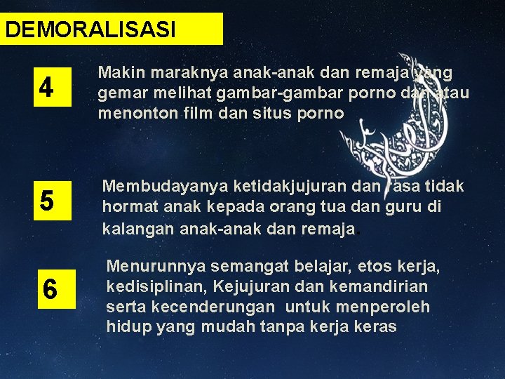 DEMORALISASI 4 Makin maraknya anak-anak dan remaja yang gemar melihat gambar-gambar porno dan atau