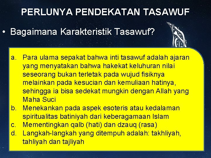 PERLUNYA PENDEKATAN TASAWUF • Bagaimana Karakteristik Tasawuf? a. Para ulama sepakat bahwa inti tasawuf