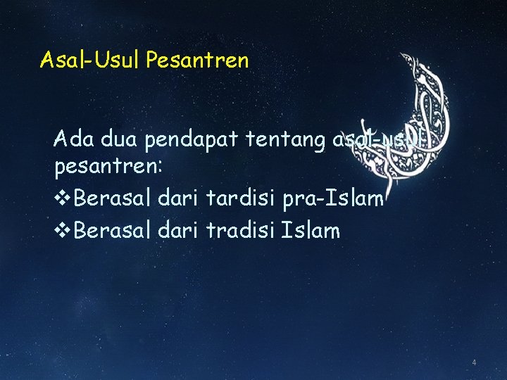 Asal-Usul Pesantren Ada dua pendapat tentang asal-usul pesantren: v. Berasal dari tardisi pra-Islam v. Asal-Usul Pesantren Ada dua pendapat tentang asal-usul pesantren: v. Berasal dari tardisi pra-Islam v.