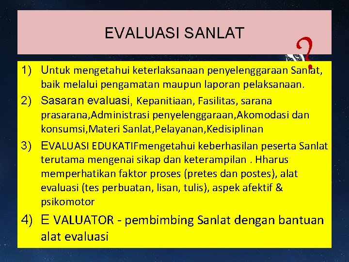 EVALUASI SANLAT ? 1) Untuk mengetahui keterlaksanaan penyelenggaraan Sanlat, baik melalui pengamatan maupun laporan