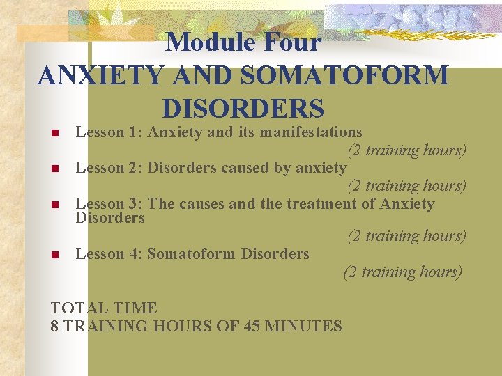 Module Four ANXIETY AND SOMATOFORM DISORDERS n n Lesson 1: Anxiety and its manifestations