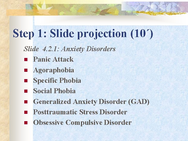 Step 1: Slide projection (10΄) Slide 4. 2. 1: Anxiety Disorders n Panic Attack