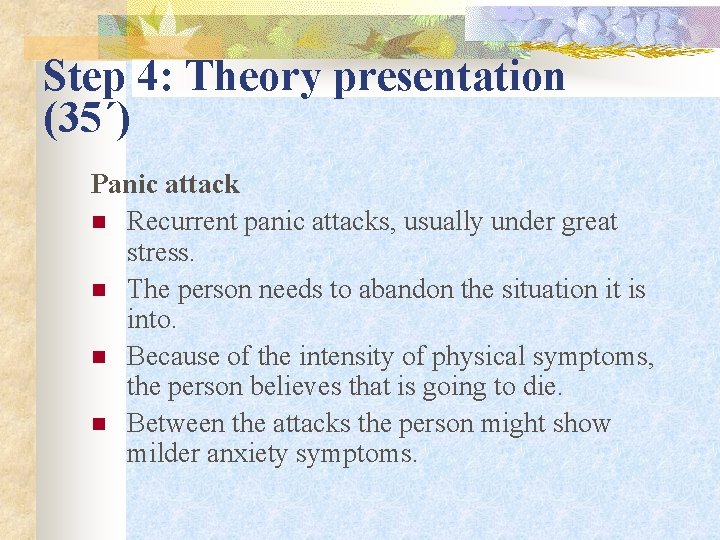 Step 4: Theory presentation (35΄) Panic attack n Recurrent panic attacks, usually under great