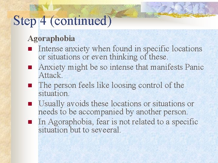 Step 4 (continued) Agoraphobia n Intense anxiety when found in specific locations or situations