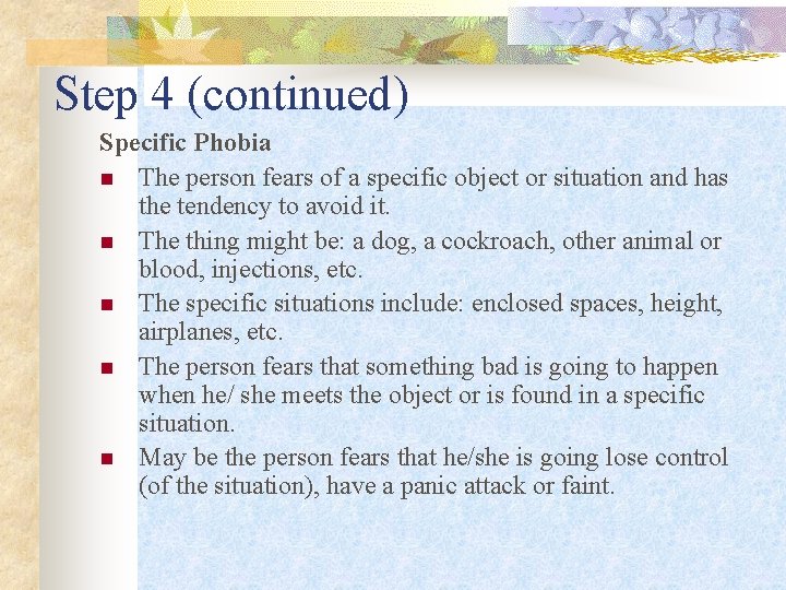 Step 4 (continued) Specific Phobia n The person fears of a specific object or