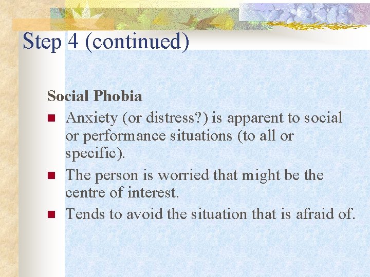 Step 4 (continued) Social Phobia n Anxiety (or distress? ) is apparent to social