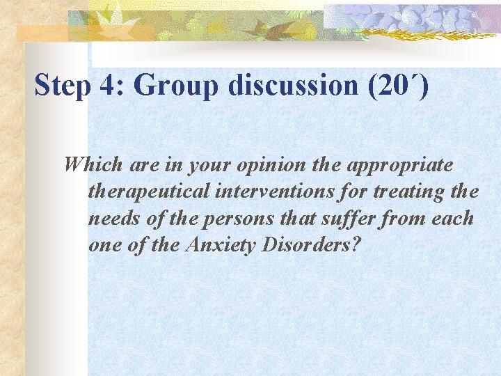 Step 4: Group discussion (20΄) Which are in your opinion the appropriate therapeutical interventions