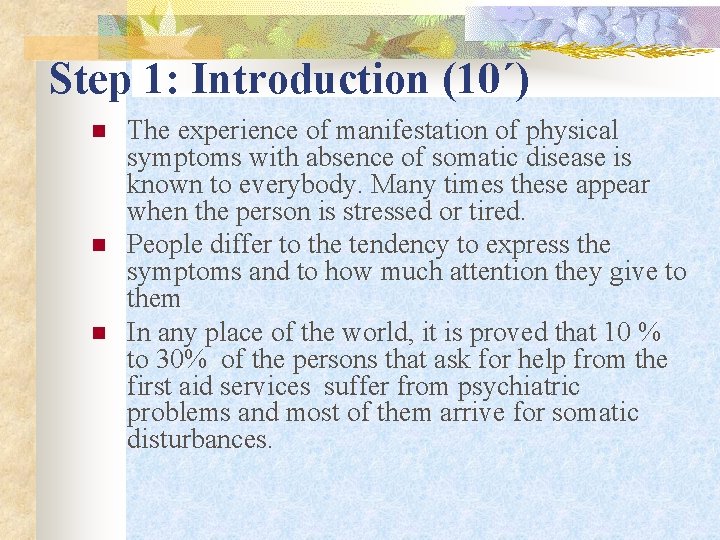 Step 1: Introduction (10΄) n n n The experience of manifestation of physical symptoms