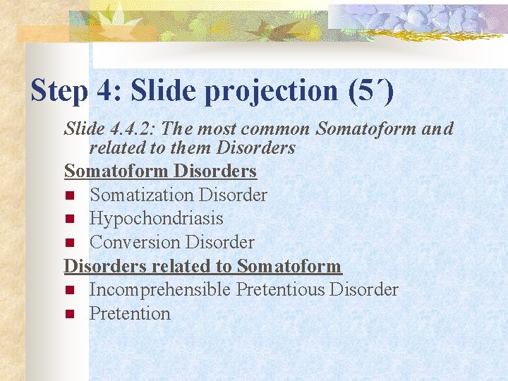 Step 4: Slide projection (5΄) Slide 4. 4. 2: The most common Somatoform and