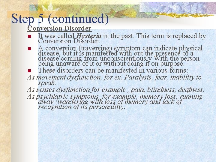 Step 5 (continued) Conversion Disorder n It was called Hysteria in the past. This