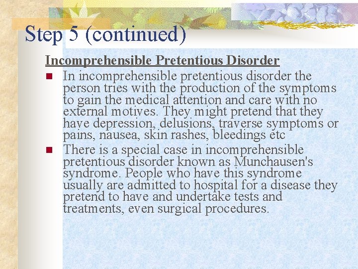 Step 5 (continued) Incomprehensible Pretentious Disorder n In incomprehensible pretentious disorder the person tries