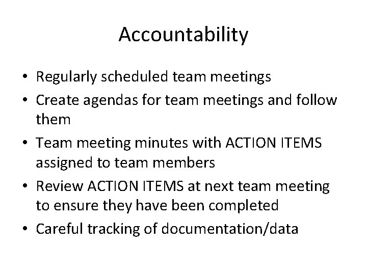 Accountability • Regularly scheduled team meetings • Create agendas for team meetings and follow
