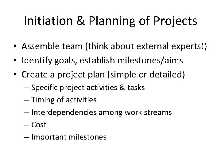 Initiation & Planning of Projects • Assemble team (think about external experts!) • Identify