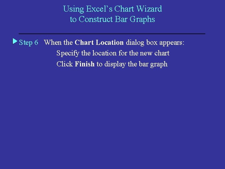 Using Excel’s Chart Wizard to Construct Bar Graphs Step 6 When the Chart Location